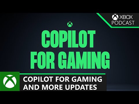 Copilot Is Coming To Gaming, Xbox Play Anywhere Updates, And More | Official Xbox Podcast