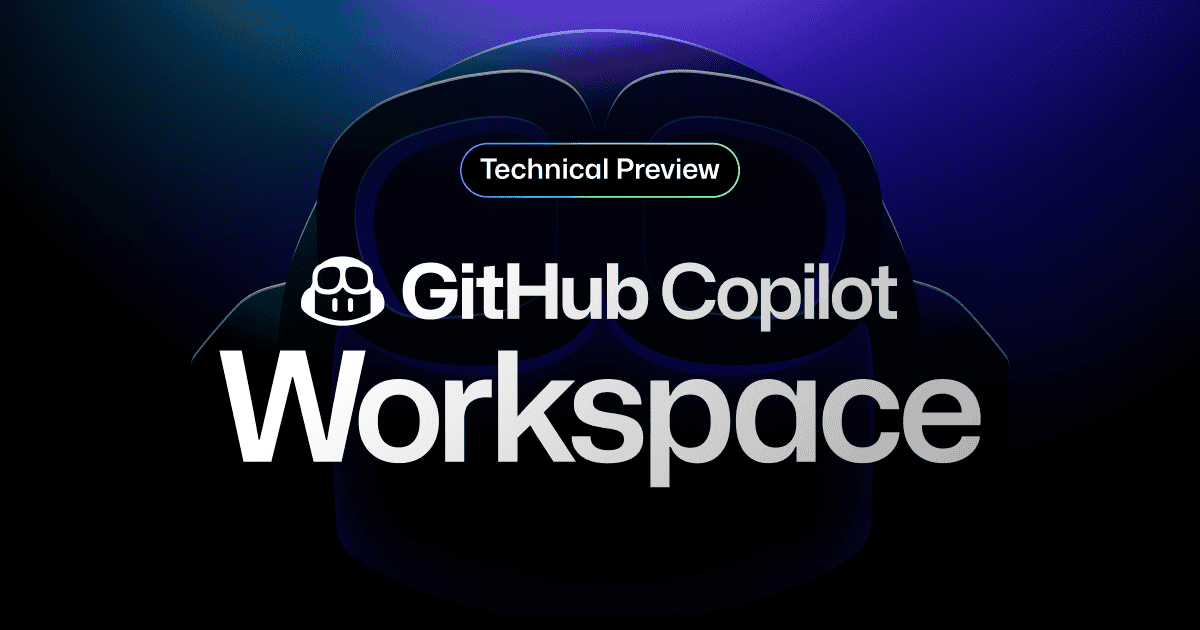 GitHub、AIと自然言語によるやりとりが出来るネイティブ開発環境「Copilot Workspace」を発表